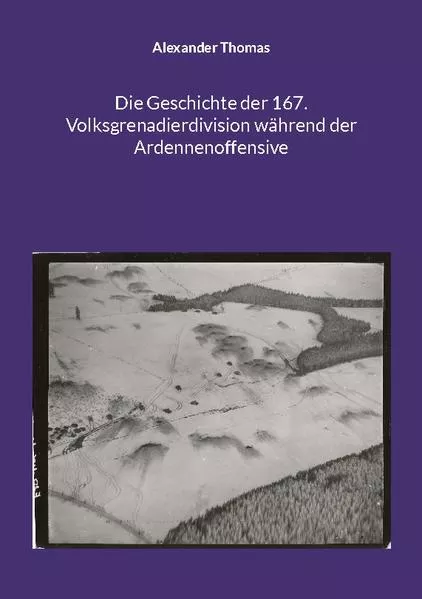 Cover: Die Geschichte der 167. Volksgrenadierdivision während der Ardennenoffensive