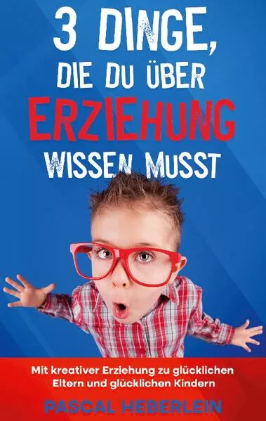 Cover: 3 Dinge, die du über Erziehung wissen musst