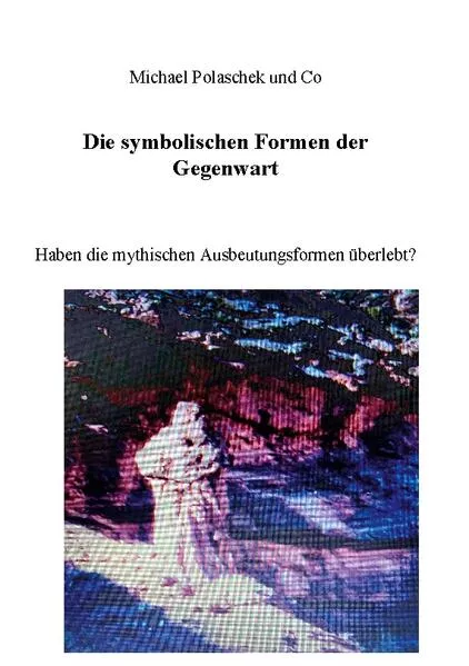 Cover: Die Symbolischen Formen der Gegenwart