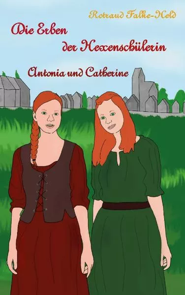 Cover: Die Erben der Hexenschülerin: Antonia und Catherine
