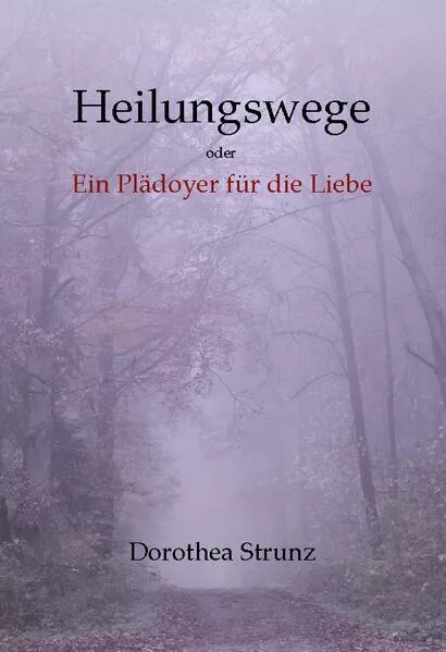 Cover: Heilungswege oder Ein Plädoyer für die Liebe