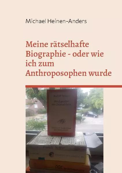 Cover: Meine rätselhafte Biographie - oder wie ich zum Anthroposophen wurde