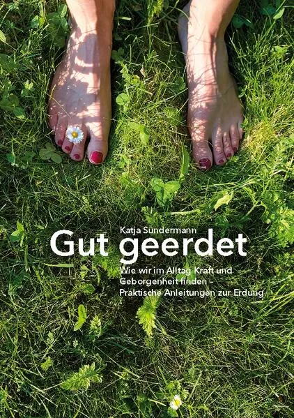 Cover: Gut geerdet: Wie wir im Alltag Kraft und Geborgenheit finden