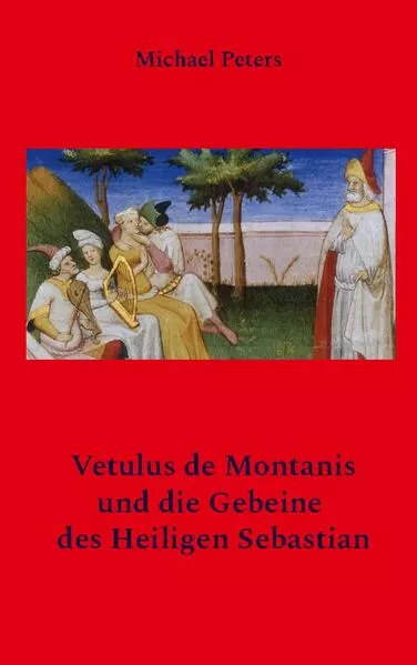 Cover: Vetulus de Montanis und die Gebeine des Heiligen Sebastian
