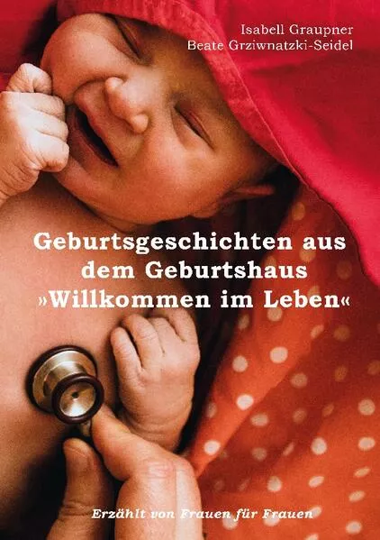 Cover: Geburtsgeschichten aus dem Geburtshaus "Willkommen im Leben"