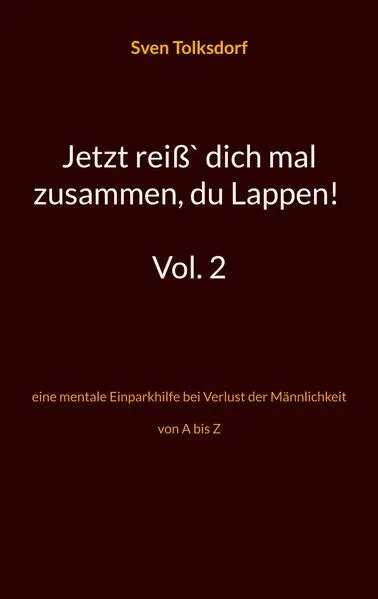 Jetzt reiß` dich mal zusammen, du Lappen! Vol. 2