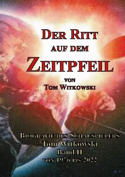 Cover: Der Ritt auf dem Zeit Pfeil Band II 1976 bis 2022