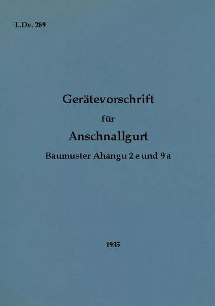 Cover: L.Dv. 289 Gerätevorschrift für Anschnallgurt Baumuster Ahangu 2e und 9a