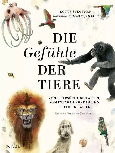 Cover: Die Gefühle der Tiere: Von eifersüchtigen Affen, ängstlichen Hunden und pfiffigen Ratten