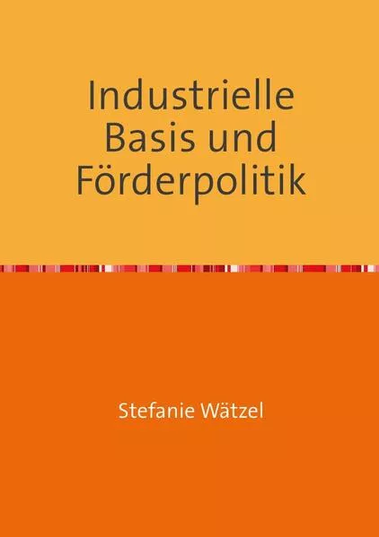 Industrielle Basis und Förderpolitik