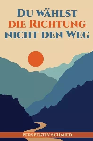 Cover: Du wählst die Richtung nicht den Weg