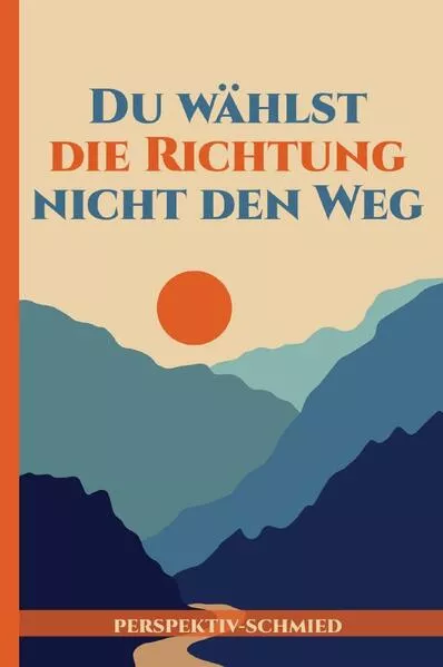 Du wählst die Richtung nicht den Weg