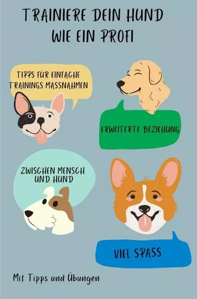 Cover: Trainiere dein Hund wie ein Profi. Tipps für einfache Hunde Maßnahmen. Tipps und Übungen
