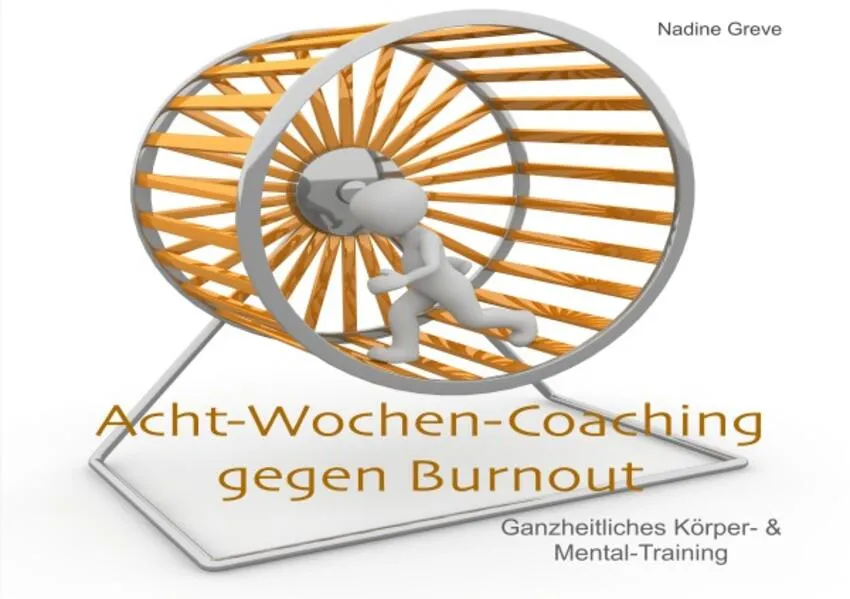 Cover: Selbst-Coaching-Ratgeber / Acht-Wochen-Coaching gegen Burnout