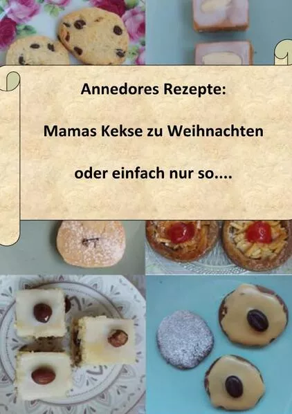 Cover: Annedores Rezepte / Annedores Rezepte: Mamas Kekse zu Weihnachten oder einfach nur so....