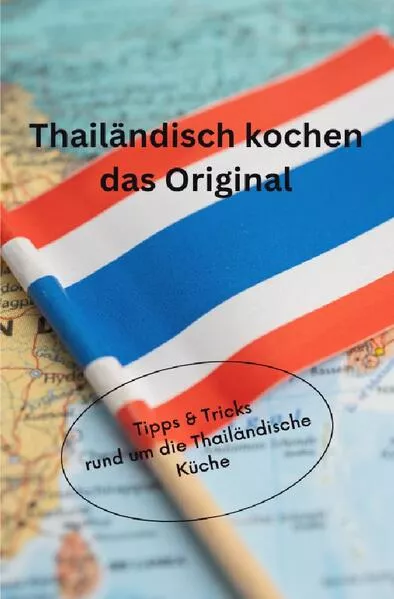 Cover: Thai ländisch Kochen, das Original. Tipps und Tricks für die Thailändische Küche.