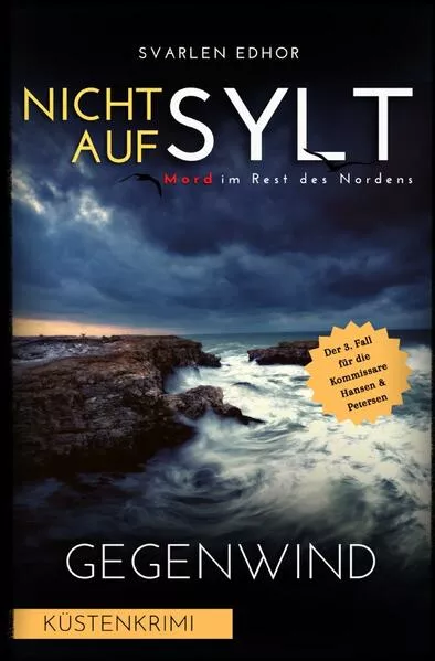 Cover: Mord im Rest des Nordens / NICHT AUF SYLT - Mord im Rest des Nordens [Küstenkrimi] Band 3: Gegenwind - Buchhandelsausgabe