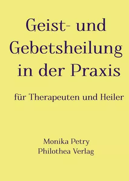 Geist- und Gebetsheilung in der Praxis für Therapeuten und Heiler