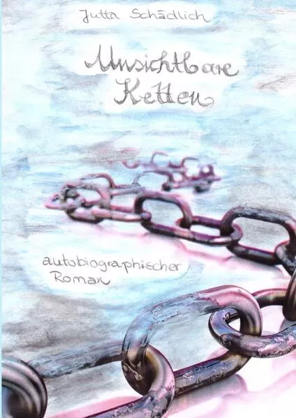Cover: Autobiographischer Roman - Unsichtbare Ketten