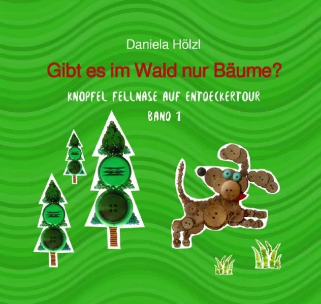 Cover: Knopfel Fellnase auf Entdeckertour / Gibt es im Wald nur Bäume?