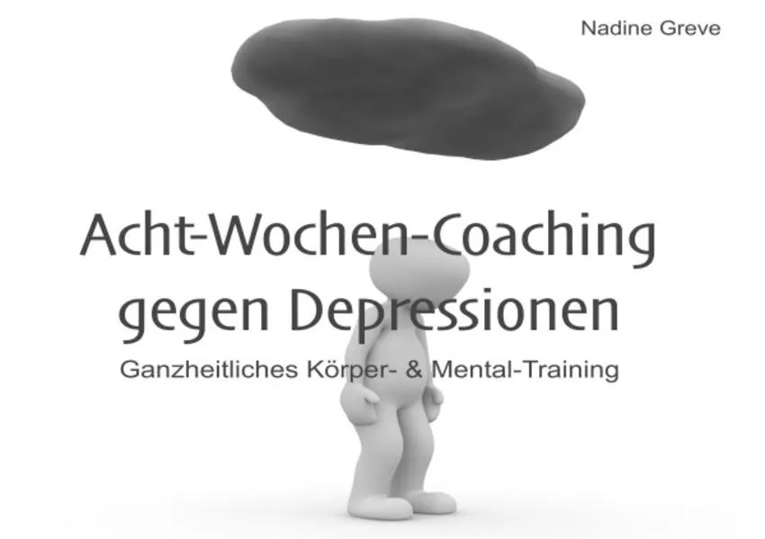 Cover: Selbst-Coaching-Ratgeber / Acht-Wochen-Coaching gegen Depressionen
