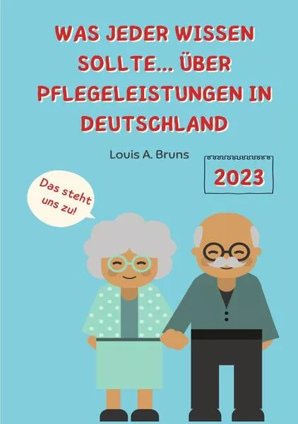 Cover: Jahr 2023 / Was jeder wissen sollte… über Pflegeleistungen in Deutschland