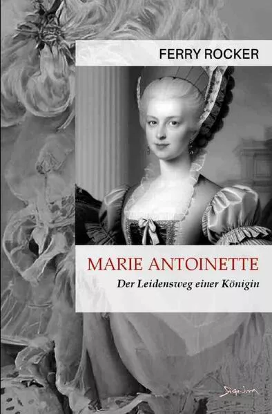 Cover: Marie Antoinette - Der Leidensweg einer Königin
