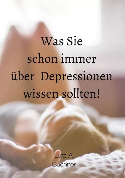 Cover: Was Sie schon immer über Depressionen wissen sollten!