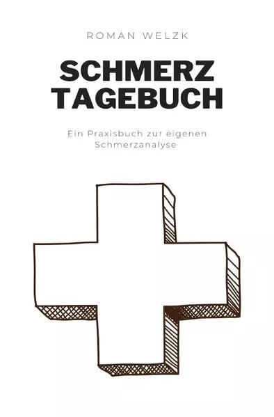 Cover: Schmerztagebuch: Umfangreiches Schmerzprotokoll zur Schmerz Dokumentation | Tagebuch zum ausfüllen und ankreuzen