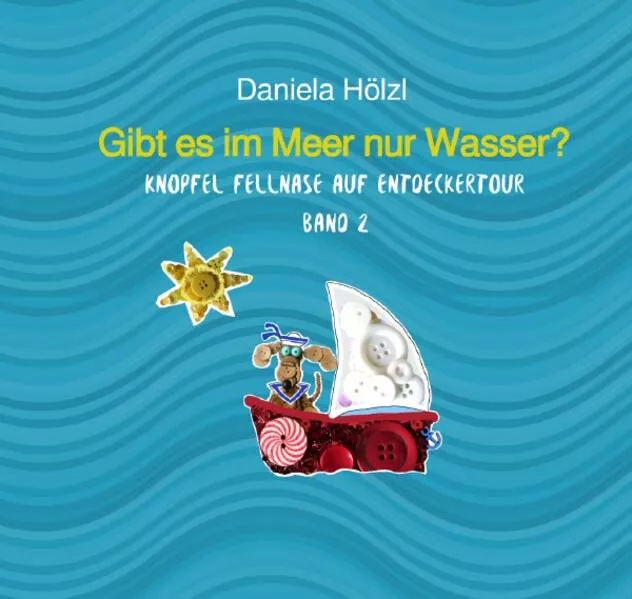 Cover: Knopfel Fellnase auf Entdeckertour / Gibt es im Meer nur Wasser?