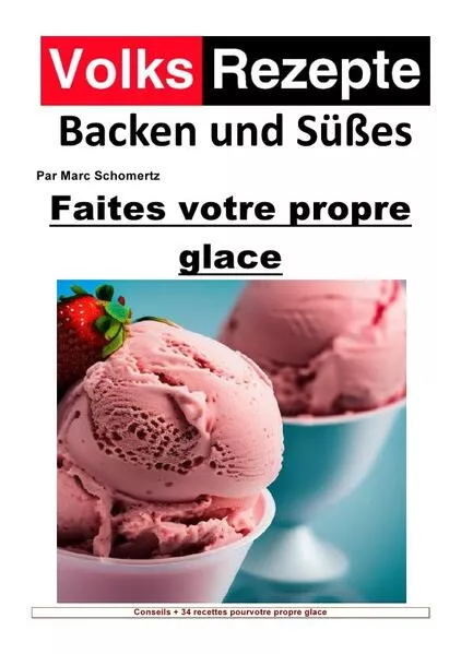 Cover: Volksrezepte Backen und Süßes / Recettes folkloriques de pâtisserie et de sucreries - Faites votre propre glace