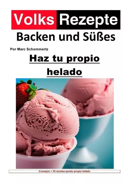 Cover: Volksrezepte Backen und Süßes / Recetas populares de repostería y dulces - Haz tu propio helado