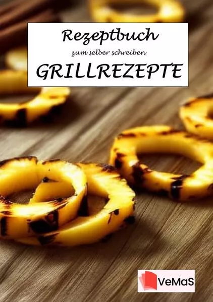 Cover: Rezeptbuch zum selber schreiben. / Rezeptbuch zum selber schreiben – Grillrezepte Motiv 6 – Gegrillte Ananas