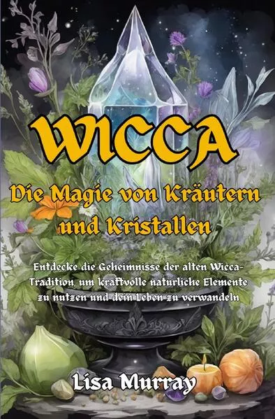 Cover: Wicca / Wicca Die Magie von Kräutern und Kristallen