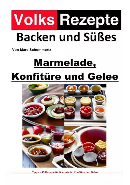 Cover: Volksrezepte Backen und Süßes / Volksrezepte Backen und Süßes - Marmelade, Konfitüre und Gelee