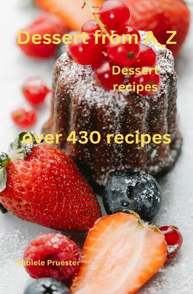 Dessert from A-Z Dessert recipes over 430 recipes