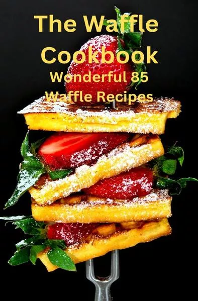 Cover: The Waffle Cookbook Wonderful 85 Waffle recipces