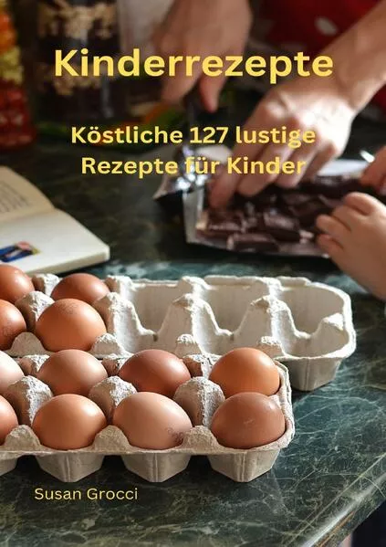 Cover: Kinderrezepte köstliche 127 lustige Rezepte für Kinder