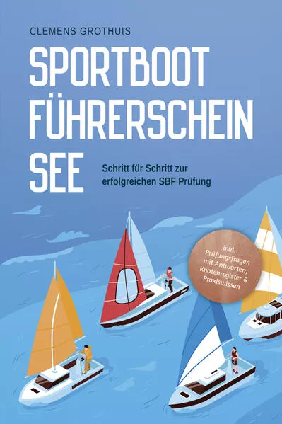 Sportbootführerschein See: Schritt für Schritt zur erfolgreichen SBF Prüfung - inkl. Prüfungsfragen mit Antworten, Knotenregister & Praxiswissen</a>