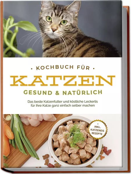 Kochbuch für Katzen - gesund & natürlich: Das beste Katzenfutter und köstliche Leckerlis für Ihre Katze ganz einfach selber machen - inkl. Katzeneis Rezepte</a>