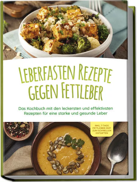 Cover: Leberfasten Rezepte gegen Fettleber: Das Kochbuch mit den leckersten und effektivsten Rezepten für eine starke und gesunde Leber - inkl. 7 Tage Fettleber-Diät zum schnellen Entgiften