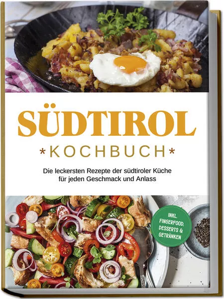 Südtirol Kochbuch: Die leckersten Rezepte der südtiroler Küche für jeden Geschmack und Anlass | inkl. Fingerfood, Desserts & Getränken</a>