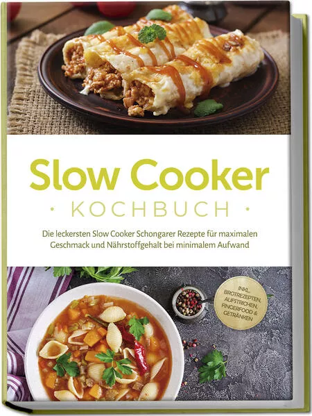 Cover: Slow Cooker Kochbuch: Die leckersten Slow Cooker Schongarer Rezepte für maximalen Geschmack und Nährstoffgehalt bei minimalem Aufwand - inkl. Brotrezepten, Aufstrichen, Fingerfood & Getränken