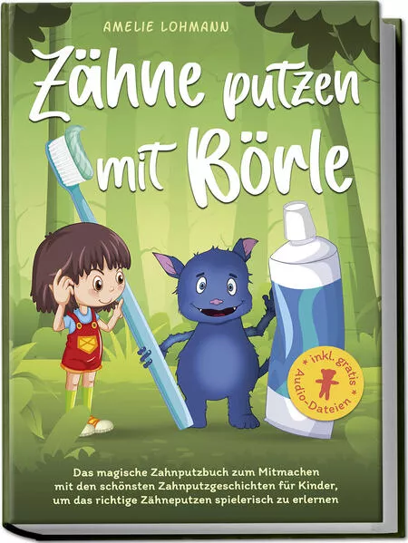 Zähne putzen mit Börle: Das magische Zahnputzbuch zum Mitmachen mit den schönsten Zahnputzgeschichten für Kinder, um das richtige Zähneputzen spielerisch zu erlernen - inkl. gratis Audio-Dateien</a>