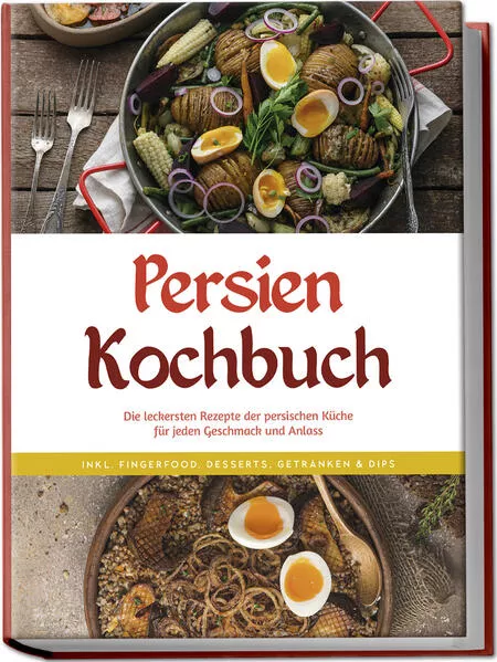 Persien Kochbuch: Die leckersten Rezepte der persischen Küche für jeden Geschmack und Anlass - inkl. Fingerfood, Desserts, Getränken & Dips</a>