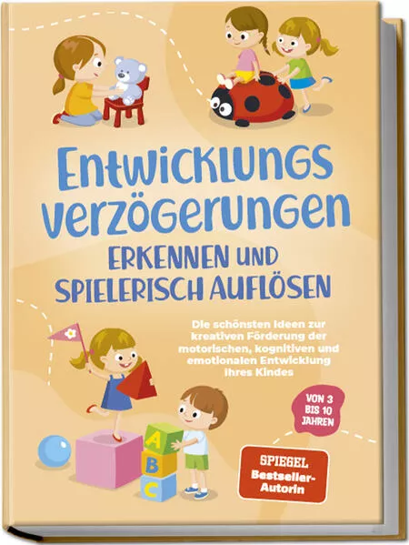 Entwicklungsverzögerungen erkennen und spielerisch auflösen: Die schönsten Ideen zur kreativen Förderung der motorischen, kognitiven und emotionalen Entwicklung Ihres Kindes | von 3 bis 10 Jahren</a>