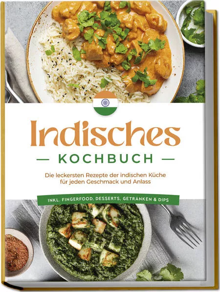 Indisches Kochbuch: Die leckersten Rezepte der indischen Küche für jeden Geschmack und Anlass - inkl. Fingerfood, Desserts, Getränken & Dips</a>