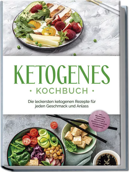 Ketogenes Kochbuch: Die leckersten ketogenen Rezepte für jeden Geschmack und Anlass - inkl. Brotrezepten, Fingerfood, Aufstrichen & Desserts + 4 Wochen Ernährungsplan zum Abnehmen</a>