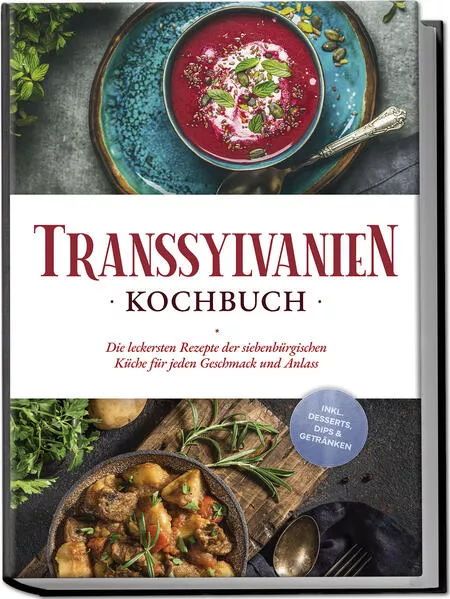 Transsylvanien Kochbuch: Die leckersten Rezepte der siebenbürgischen Küche für jeden Geschmack und Anlass - inkl. Desserts, Dips & Getränken</a>