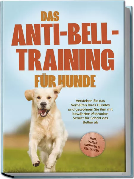 Das Anti-Bell-Training für Hunde: Verstehen Sie das Verhalten Ihres Hundes und gewöhnen Sie ihm mit bewährten Methoden Schritt für Schritt das Bellen ab - inkl. vieler Übungen & Techniken</a>